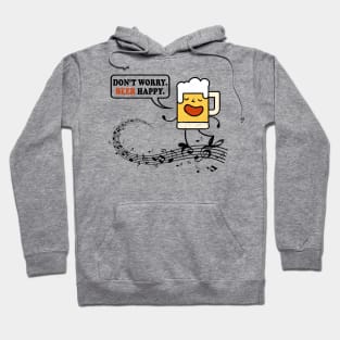 Don't Worry. Beer Happy. Funny Music & Beer Drinking Gift Idea Hoodie